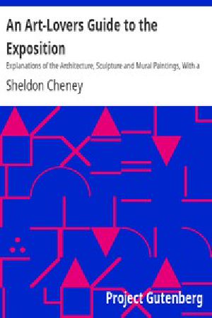 [Gutenberg 7411] • An Art-Lovers Guide to the Exposition / Explanations of the Architecture, Sculpture and Mural Paintings, With a Guide for Study in the Art Gallery